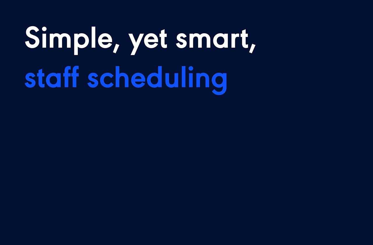 Simple, yet smart, staff scheduling