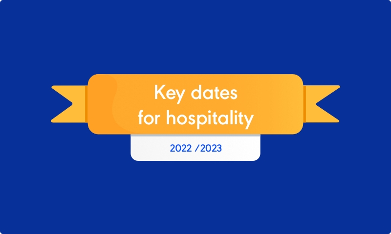Key dates for hospitality - 2022/2023